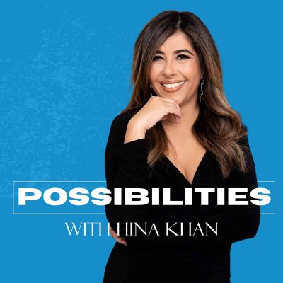Possibilities Podcast - Hina Khan