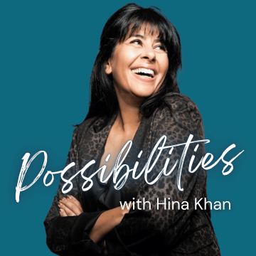 Podcast - Possibilities - With Hina Khan - Transformational Coach